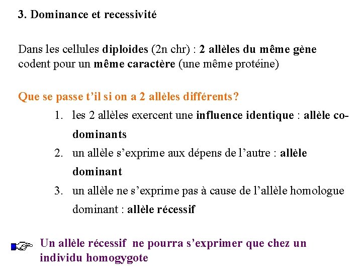 3. Dominance et recessivité Dans les cellules diploides (2 n chr) : 2 allèles