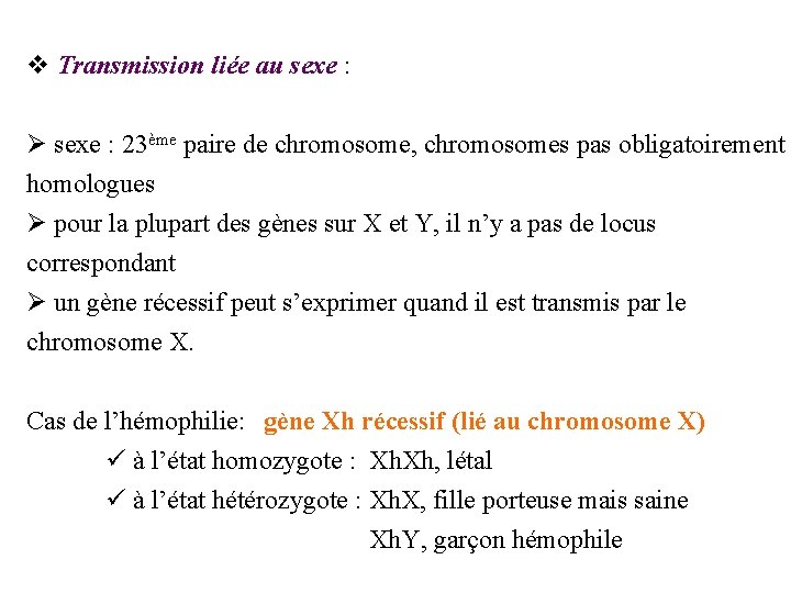 v Transmission liée au sexe : Ø sexe : 23ème paire de chromosome, chromosomes