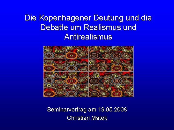 Die Kopenhagener Deutung und die Debatte um Realismus und Antirealismus Seminarvortrag am 19. 05.