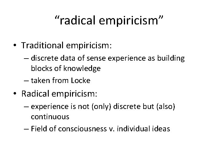 “radical empiricism” • Traditional empiricism: – discrete data of sense experience as building blocks