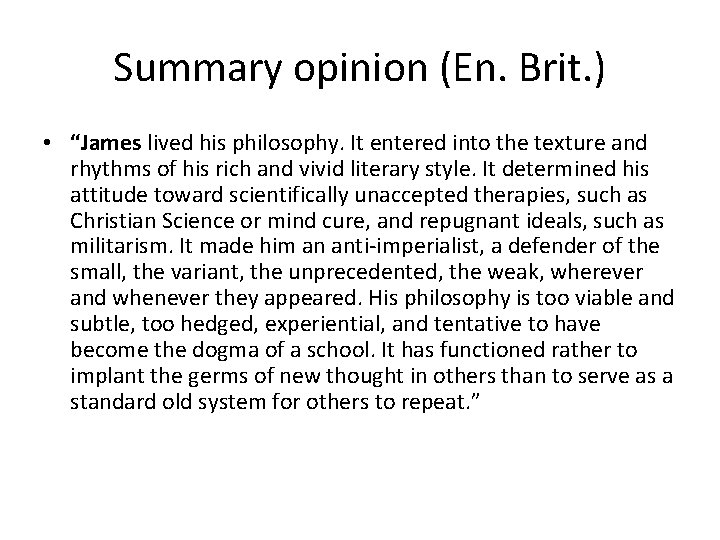 Summary opinion (En. Brit. ) • “James lived his philosophy. It entered into the