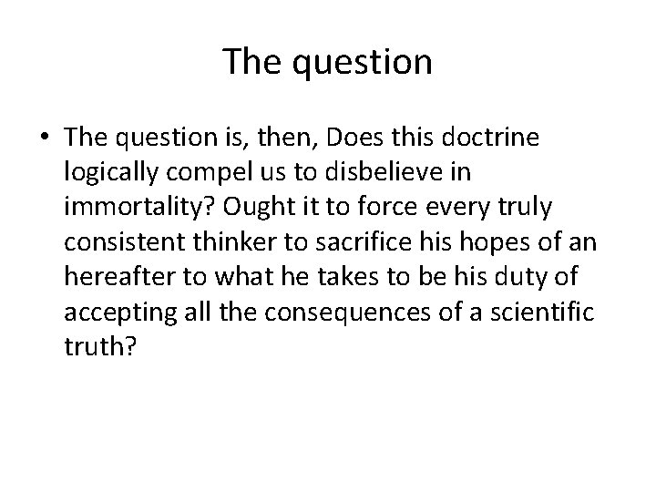 The question • The question is, then, Does this doctrine logically compel us to