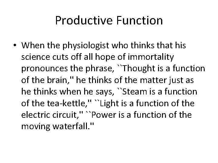 Productive Function • When the physiologist who thinks that his science cuts off all