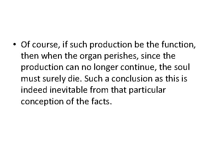  • Of course, if such production be the function, then when the organ