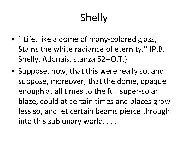 Shelly • ``Life, like a dome of many-colored glass, Stains the white radiance of