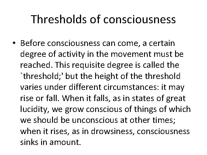 Thresholds of consciousness • Before consciousness can come, a certain degree of activity in