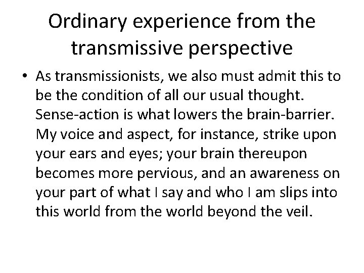 Ordinary experience from the transmissive perspective • As transmissionists, we also must admit this