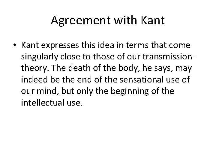 Agreement with Kant • Kant expresses this idea in terms that come singularly close