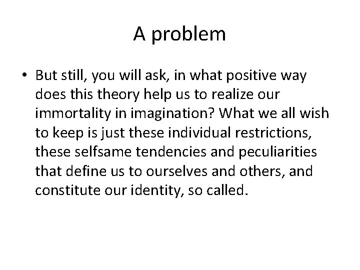 A problem • But still, you will ask, in what positive way does this