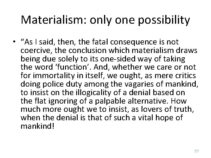 Materialism: only one possibility • “As I said, then, the fatal consequence is not