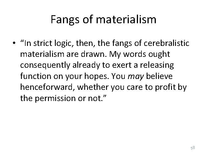 Fangs of materialism • “In strict logic, then, the fangs of cerebralistic materialism are