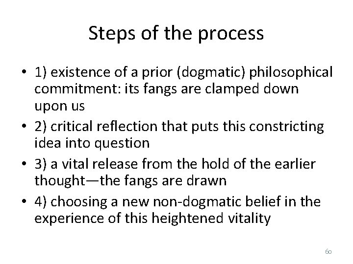 Steps of the process • 1) existence of a prior (dogmatic) philosophical commitment: its