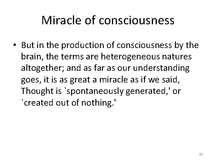 Miracle of consciousness • But in the production of consciousness by the brain, the