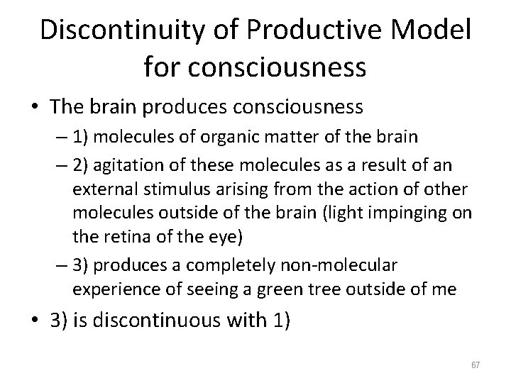Discontinuity of Productive Model for consciousness • The brain produces consciousness – 1) molecules