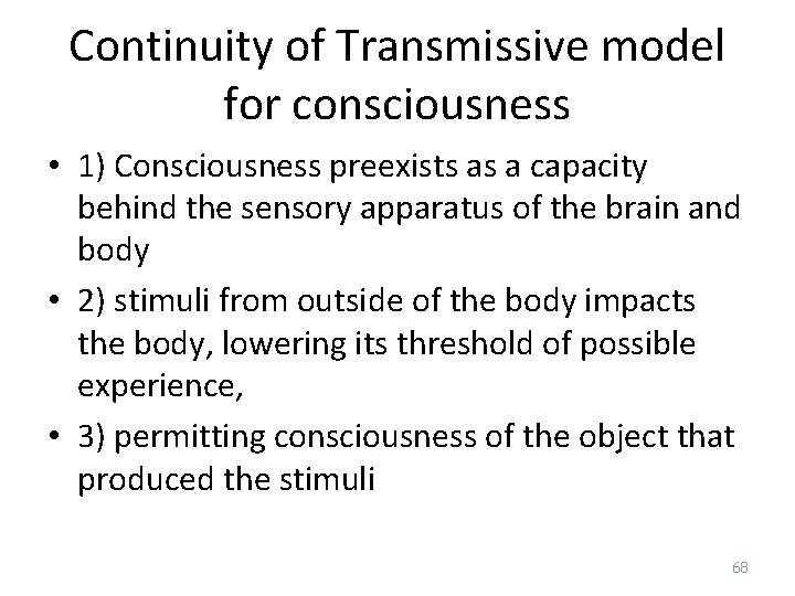 Continuity of Transmissive model for consciousness • 1) Consciousness preexists as a capacity behind