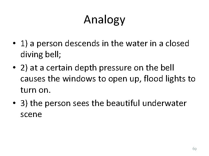 Analogy • 1) a person descends in the water in a closed diving bell;