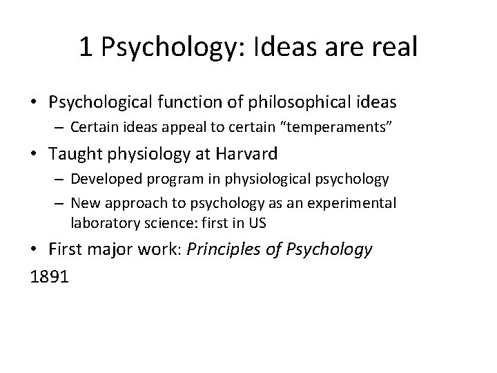 1 Psychology: Ideas are real • Psychological function of philosophical ideas – Certain ideas