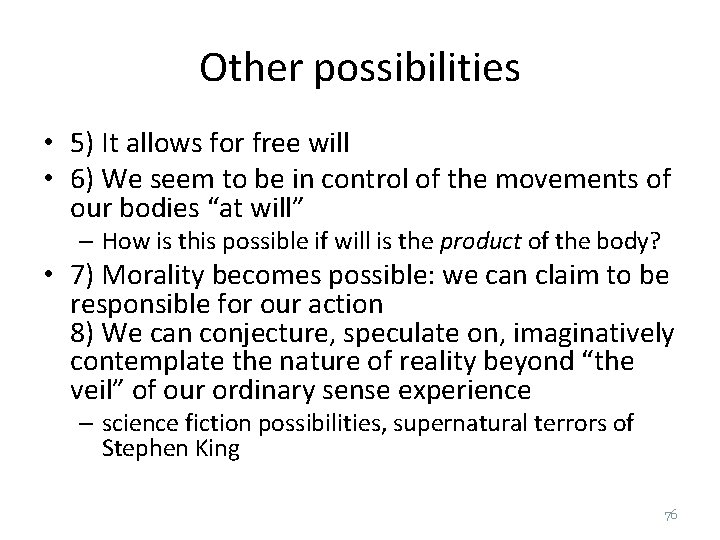 Other possibilities • 5) It allows for free will • 6) We seem to