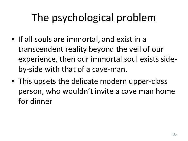 The psychological problem • If all souls are immortal, and exist in a transcendent