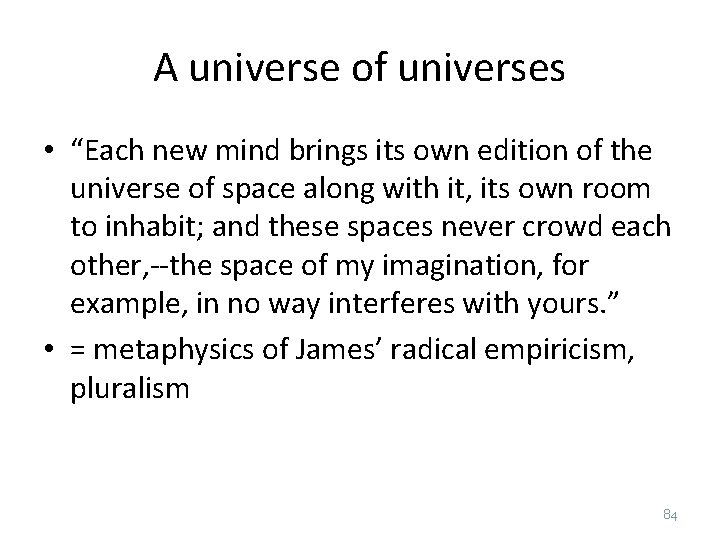 A universe of universes • “Each new mind brings its own edition of the