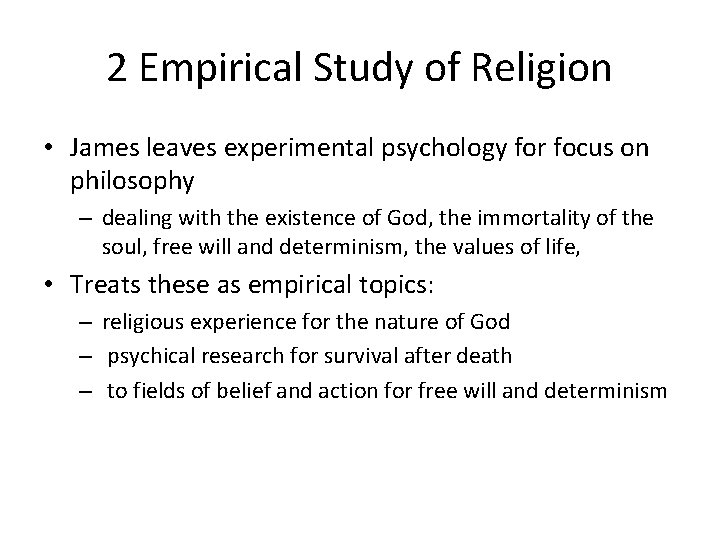 2 Empirical Study of Religion • James leaves experimental psychology for focus on philosophy