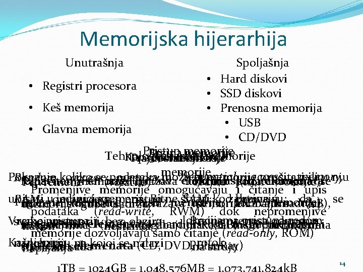 Memorijska hijerarhija Unutrašnja Spoljašnja • Hard diskovi • Registri procesora • SSD diskovi •