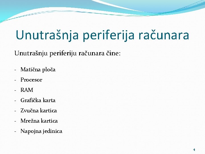 Unutrašnja periferija računara Unutrašnju periferiju računara čine: - Matična ploča - Procesor - RAM