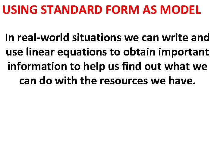 USING STANDARD FORM AS MODEL In real-world situations we can write and use linear