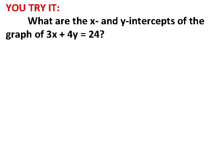 YOU TRY IT: What are the x- and y-intercepts of the graph of 3