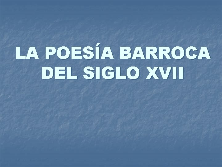 LA POESÍA BARROCA DEL SIGLO XVII 