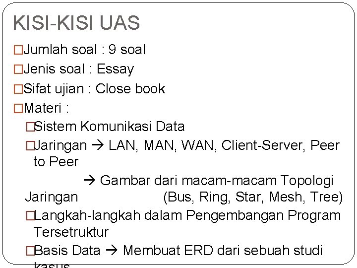 KISI-KISI UAS �Jumlah soal : 9 soal �Jenis soal : Essay �Sifat ujian :