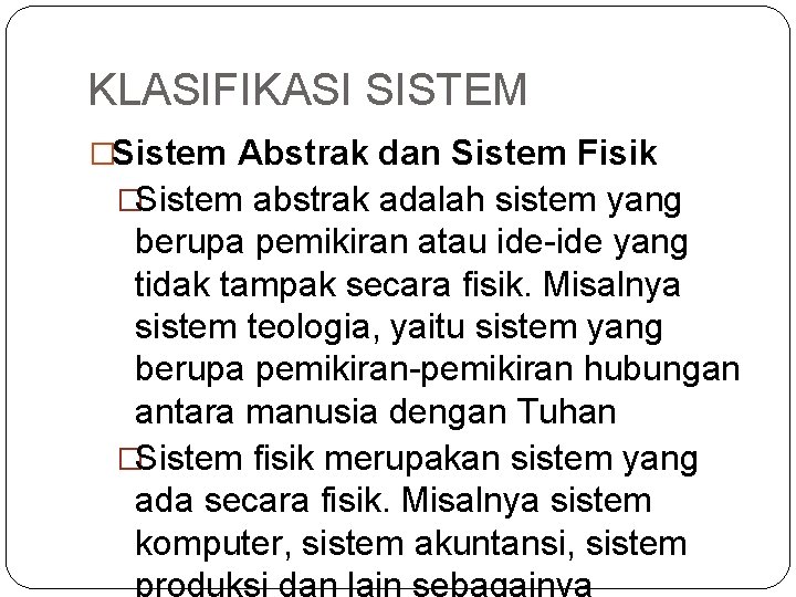 KLASIFIKASI SISTEM �Sistem Abstrak dan Sistem Fisik �Sistem abstrak adalah sistem yang berupa pemikiran