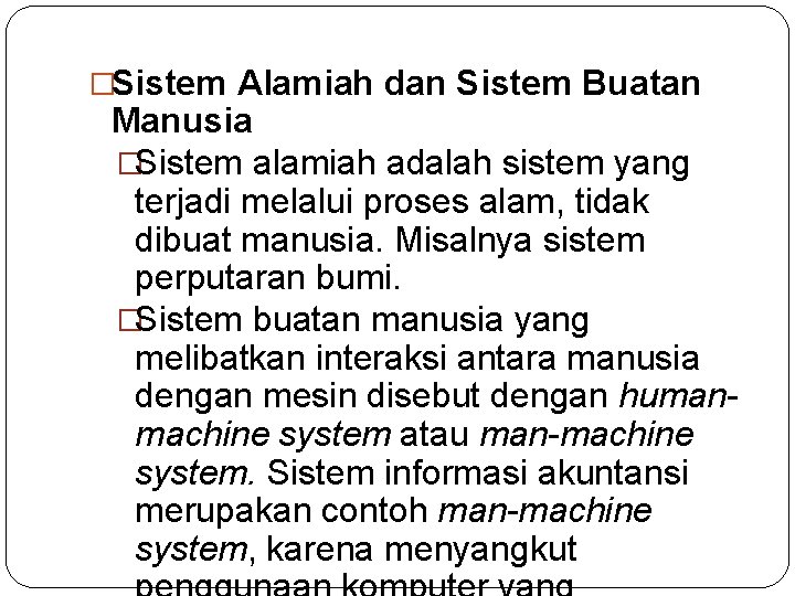 �Sistem Alamiah dan Sistem Buatan Manusia �Sistem alamiah adalah sistem yang terjadi melalui proses