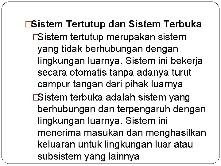 �Sistem Tertutup dan Sistem Terbuka �Sistem tertutup merupakan sistem yang tidak berhubungan dengan lingkungan