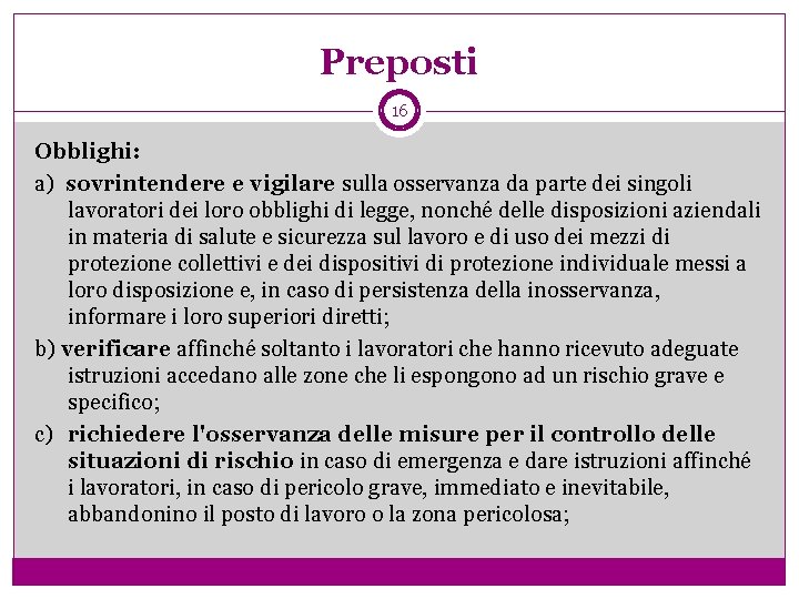 Preposti 16 Obblighi: a) sovrintendere e vigilare sulla osservanza da parte dei singoli lavoratori