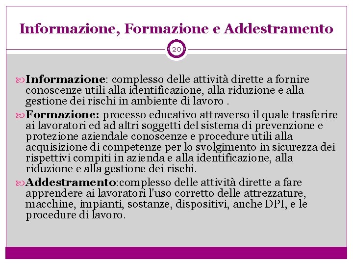 Informazione, Formazione e Addestramento 20 Informazione: complesso delle attività dirette a fornire conoscenze utili