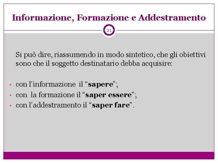 Informazione, Formazione e Addestramento 21 Si può dire, riassumendo in modo sintetico, che gli