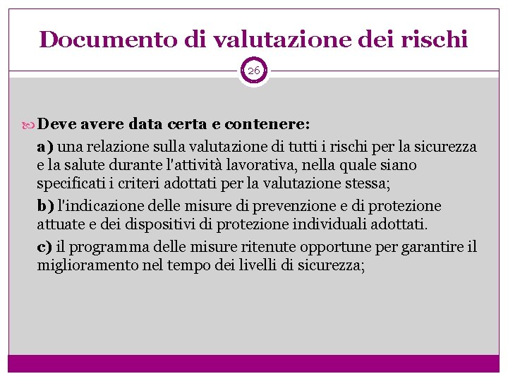 Documento di valutazione dei rischi 26 Deve avere data certa e contenere: a) una