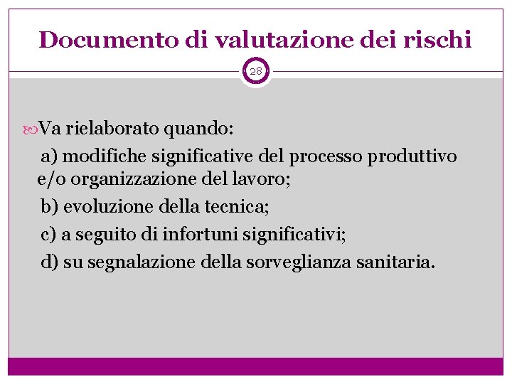 Documento di valutazione dei rischi 28 Va rielaborato quando: a) modifiche significative del processo