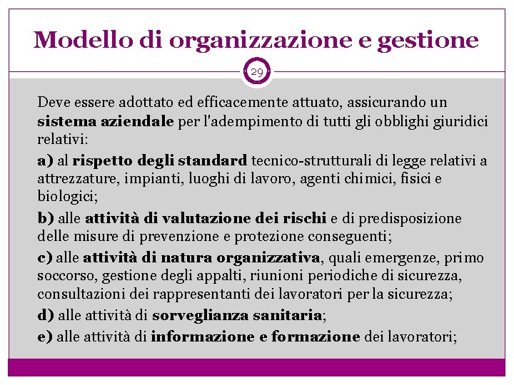 Modello di organizzazione e gestione 29 Deve essere adottato ed efficacemente attuato, assicurando un