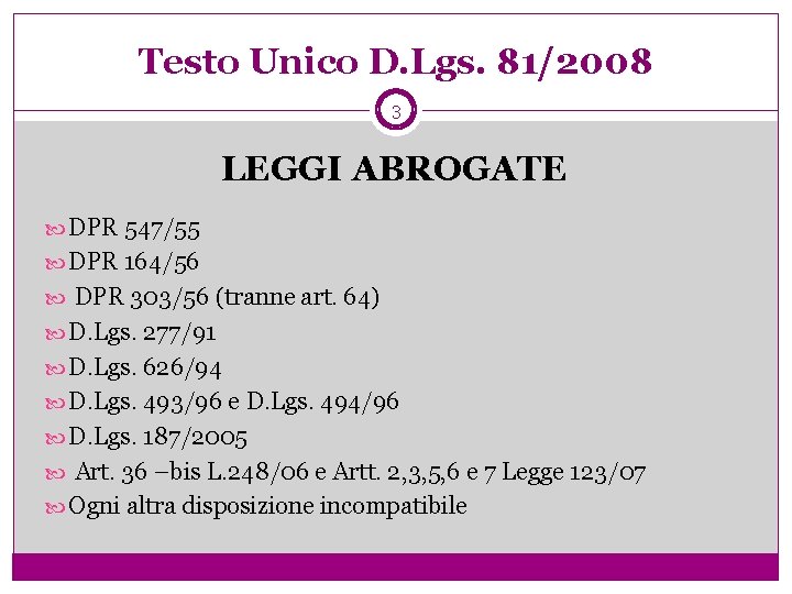 Testo Unico D. Lgs. 81/2008 3 LEGGI ABROGATE DPR 547/55 DPR 164/56 DPR 303/56