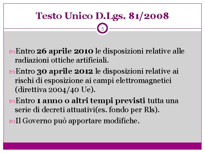 Testo Unico D. Lgs. 81/2008 5 Entro 26 aprile 2010 le disposizioni relative alle