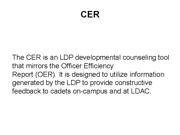 CER The CER is an LDP developmental counseling tool that mirrors the Officer Efficiency