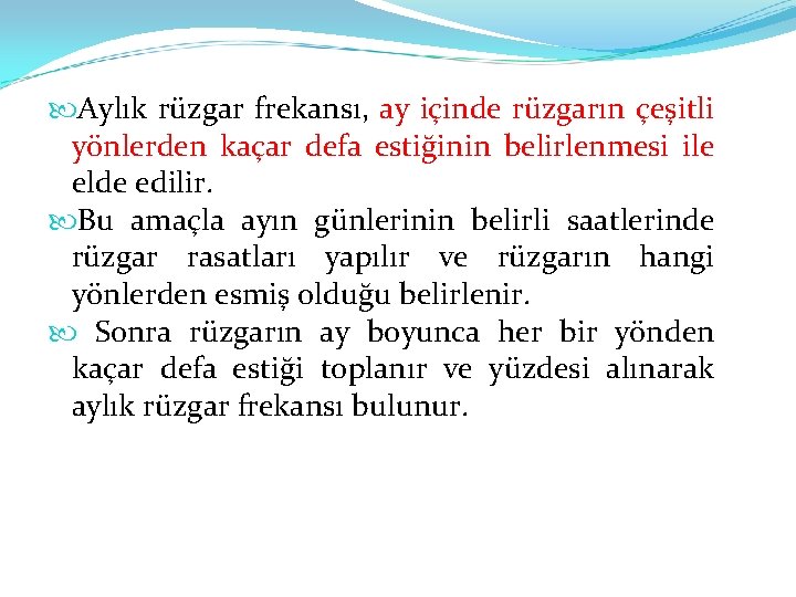  Aylık rüzgar frekansı, ay içinde rüzgarın çeşitli yönlerden kaçar defa estiğinin belirlenmesi ile