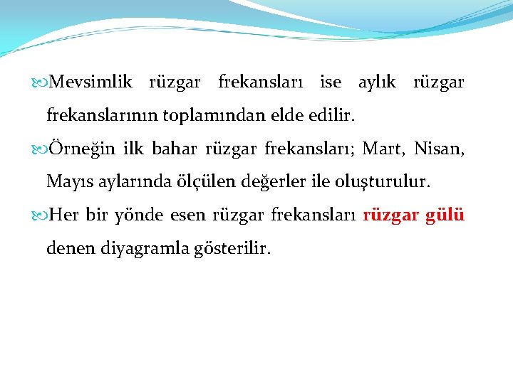  Mevsimlik rüzgar frekansları ise aylık rüzgar frekanslarının toplamından elde edilir. Örneğin ilk bahar