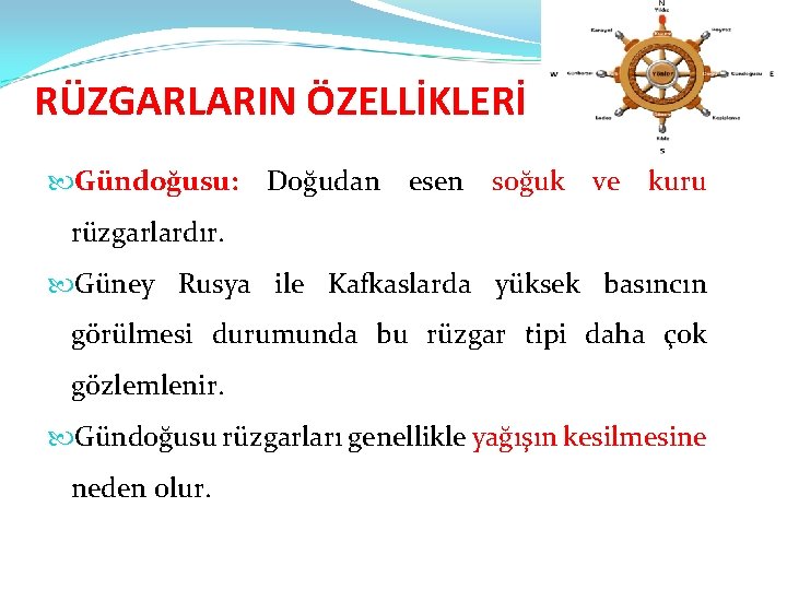 RÜZGARLARIN ÖZELLİKLERİ Gündoğusu: Doğudan esen soğuk ve kuru rüzgarlardır. Güney Rusya ile Kafkaslarda yüksek