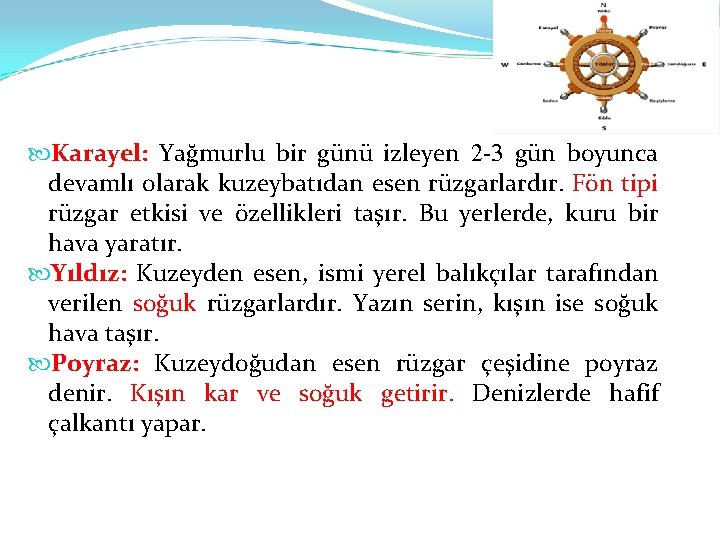  Karayel: Yağmurlu bir günü izleyen 2 -3 gün boyunca devamlı olarak kuzeybatıdan esen