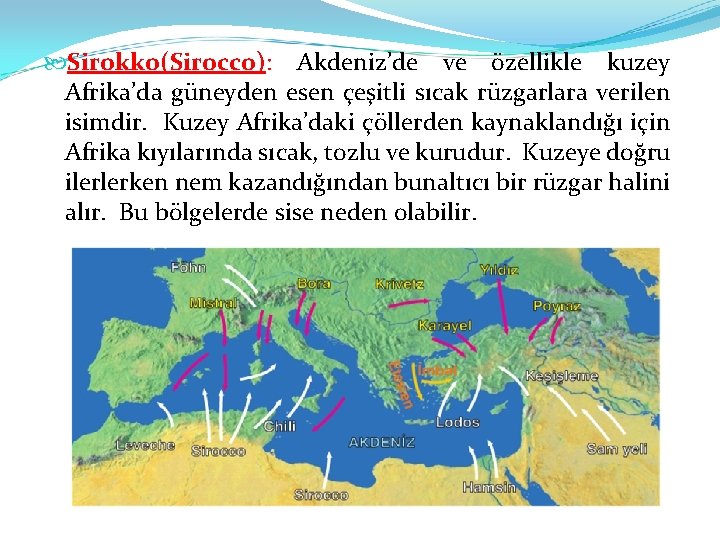  Sirokko(Sirocco): Akdeniz’de ve özellikle kuzey Afrika’da güneyden esen çeşitli sıcak rüzgarlara verilen isimdir.