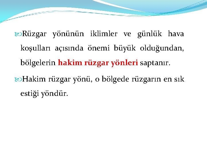  Rüzgar yönünün iklimler ve günlük hava koşulları açısında önemi büyük olduğundan, bölgelerin hakim