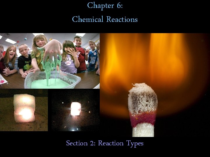 Chapter 6: Chemical Reactions Section 2: Reaction Types 